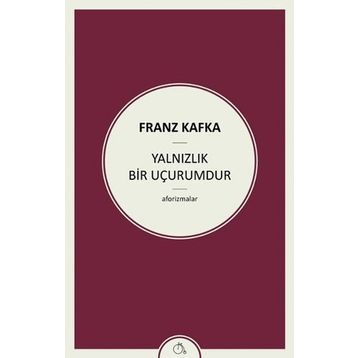 Yalnızlık Bir Uçurumdur - Franz Kafka