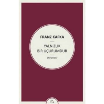 Yalnızlık Bir Uçurumdur - Franz Kafka