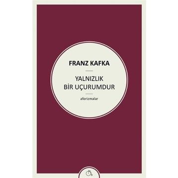 Yalnızlık Bir Uçurumdur - Franz Kafka