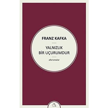 Yalnızlık Bir Uçurumdur - Franz Kafka