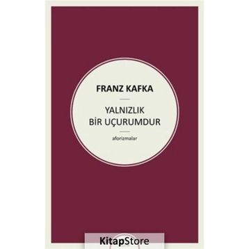Yalnızlık Bir Uçurumdur - Franz Kafka