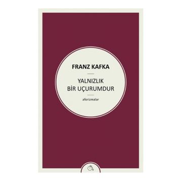 Yalnızlık Bir Uçurumdur - Franz Kafka