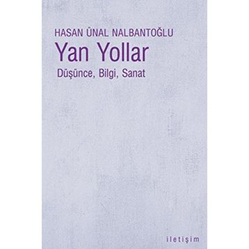 YAN YOLLAR DÜŞÜNCE, BILGI, SANAT - HASAN ÜNAL NALBANTOĞLU