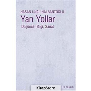 YAN YOLLAR DÜŞÜNCE, BILGI, SANAT - HASAN ÜNAL NALBANTOĞLU