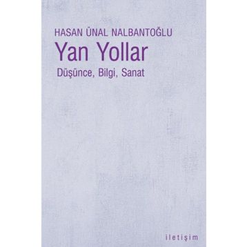 YAN YOLLAR DÜŞÜNCE, BILGI, SANAT - HASAN ÜNAL NALBANTOĞLU
