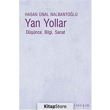 YAN YOLLAR DÜŞÜNCE, BILGI, SANAT - HASAN ÜNAL NALBANTOĞLU