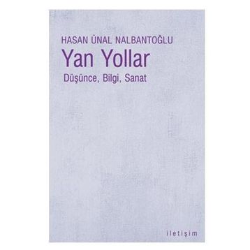 YAN YOLLAR DÜŞÜNCE, BILGI, SANAT - HASAN ÜNAL NALBANTOĞLU