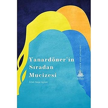 Yanardönerin Sıradan Mucizesi - Dilek Neşe Açıker