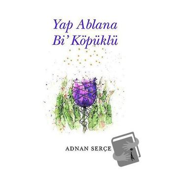 Yap Ablana Bi' Köpüklü Adnan Serçe