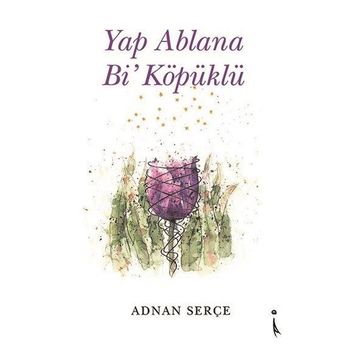 Yap Ablana Bi' Köpüklü Adnan Serçe