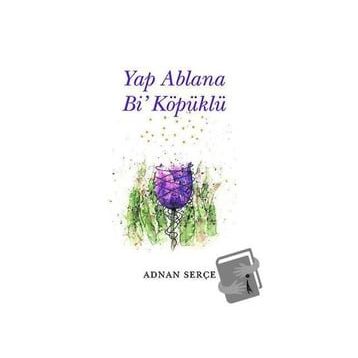 Yap Ablana Bi' Köpüklü Adnan Serçe