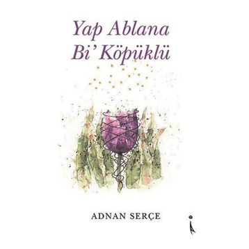 Yap Ablana Bi' Köpüklü Adnan Serçe