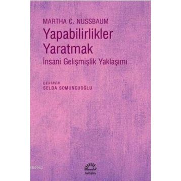 Yapabilirlikler Yaratmak İnsani Gelişmişlik Yaklaşımı - Martha C. Nussbaum