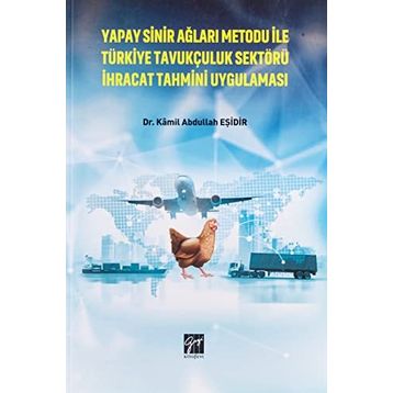 Yapay Sinir Ağları Metodu ile Türkiye Tavukçuluk Sektörü İhracat Tahmini Uygulaması - Kamil Abdullah Eşidir - Serkan Metin