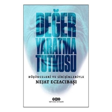 Yapı Kredi Yayınları Değer Yaratma Tutkusu Düşünceleri ve Girişimleriyle Nejat Eczacıbaşı Kitabı