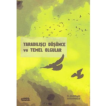 YARADILIŞÇI DÜŞÜNCE VE TEMEL OLGULAR - ABDÜLKADİR DURSUNOĞLU
