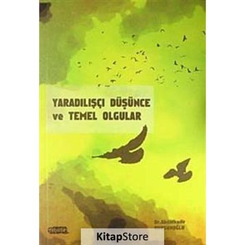 YARADILIŞÇI DÜŞÜNCE VE TEMEL OLGULAR - ABDÜLKADİR DURSUNOĞLU