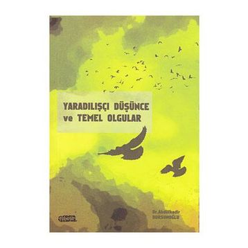 YARADILIŞÇI DÜŞÜNCE VE TEMEL OLGULAR - ABDÜLKADİR DURSUNOĞLU