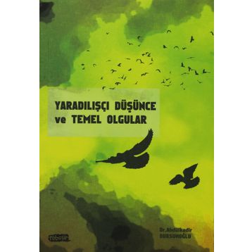 YARADILIŞÇI DÜŞÜNCE VE TEMEL OLGULAR - ABDÜLKADİR DURSUNOĞLU