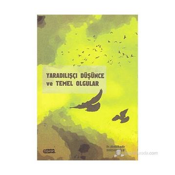 YARADILIŞÇI DÜŞÜNCE VE TEMEL OLGULAR - ABDÜLKADİR DURSUNOĞLU