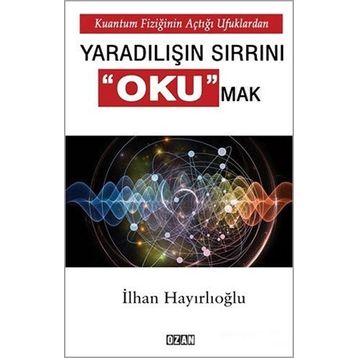 Yaradılışın Sırrını Okumak - İlhan Hayırlıoğlu