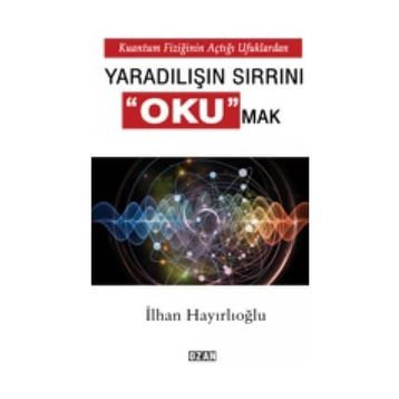 Yaradılışın Sırrını Okumak - İlhan Hayırlıoğlu