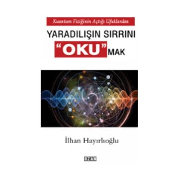 Yaradılışın Sırrını Okumak - İlhan Hayırlıoğlu