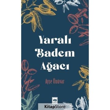 Yaralı Badem Ağacı - Ayşe Ünüvar