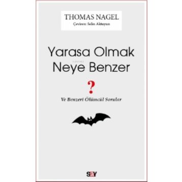 Yarasa Olmak Neye Benzer - Thomas Nagel