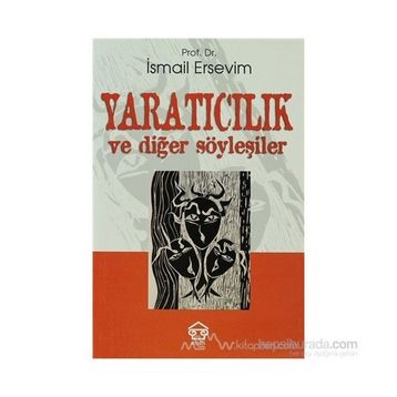 YARATICILIK VE DİĞER SÖYLEŞİLER - İSMAİL ERSEVIM