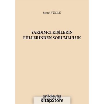 Yardımcı Kişilerin Fiillerinden Sorumluluk - Semih Yünlü