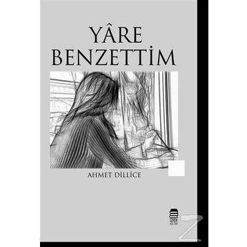 Yare Benzettim - Ahmet Dillice