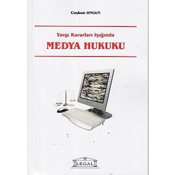 YARGI KARARLARI IŞIĞINDA MEDYA HUKUKU - COŞKUN ONGUN