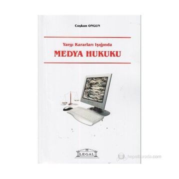 YARGI KARARLARI IŞIĞINDA MEDYA HUKUKU - COŞKUN ONGUN