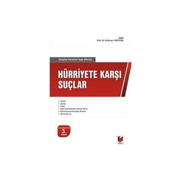 YARGITAY KARARLARI IŞIĞI ALTINDA HÜRRİYET KARŞI SUÇLAR - ERDENER YURTCAN