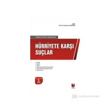 YARGITAY KARARLARI IŞIĞI ALTINDA HÜRRİYET KARŞI SUÇLAR - ERDENER YURTCAN