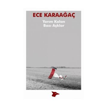Yarım Kalan Bazı Aşklar - Ece Karaağaç