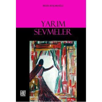 YARIM SEVMELER - BEDIA KOÇAKOĞLU