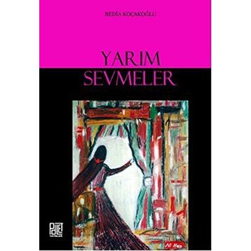 YARIM SEVMELER - BEDIA KOÇAKOĞLU