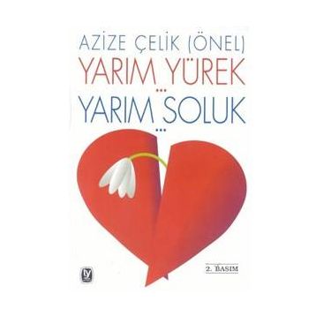 YARIM YÜREK - YARIM SOLUK - AZIZE ÇELİK (ÖNEL)