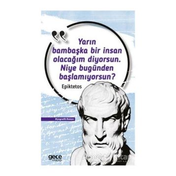 Yarın Bambaşka Bir İnsan Olacağım Diyorsun. Niye Bugünden Başlamıyorsun? Epiktetos