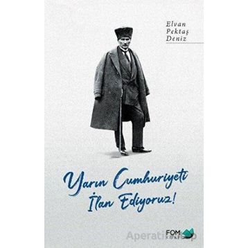 Yarın Cumhuriyeti İlan Ediyoruz! - Elvan Pektaş Deniz