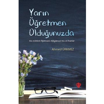 Yarın Öğretmen Olduğunuzda - Ahmed Ürkmez