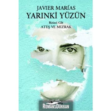 YARINKİ YÜZÜN 1. CILT: ATEŞ VE MIZRAK - JAVIER MARIAS
