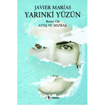 YARINKİ YÜZÜN 1. CILT: ATEŞ VE MIZRAK - JAVIER MARIAS