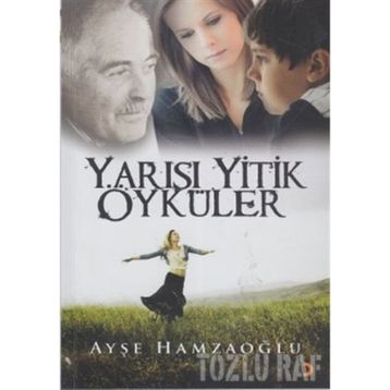 YARISI YITIK ÖYKÜLER - AYŞE HAMZAOĞLU