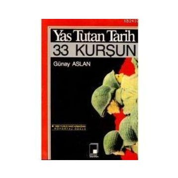YAS TUTAN TARIH, 33 KURŞUN - GÜNAY ASLAN