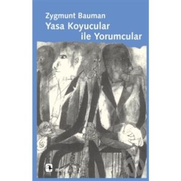 YASA KOYUCULAR İLE YORUMCULAR MODERNITE, POSTMODERNITE VE ENTELEKTÜELLER ÜZERİNE - ZYGMUNT BAUMAN