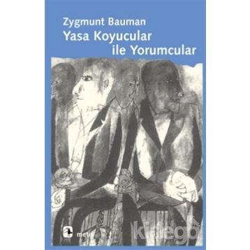 YASA KOYUCULAR İLE YORUMCULAR MODERNITE, POSTMODERNITE VE ENTELEKTÜELLER ÜZERİNE - ZYGMUNT BAUMAN