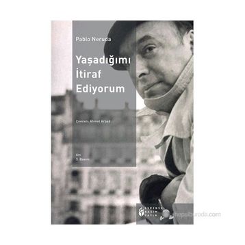 YAŞADIĞIMI İTIRAF EDIYORUM - PABLO NERUDA